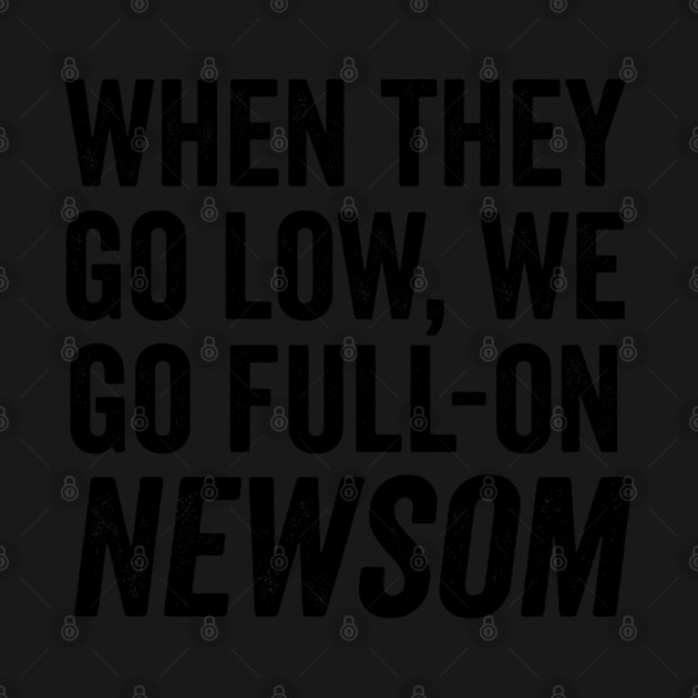 When They Go Low, We Go Full-On Newsom, Awesom Newsom by Luxinda