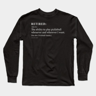 Retired the ability to play pickleball: Funny Retirement Gift Long Sleeve T-Shirt
