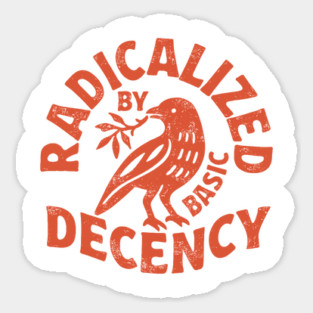 Radicalized By Basic Decency, Political Protest, Feminist Activist, Liberal, Social Justice Sticker