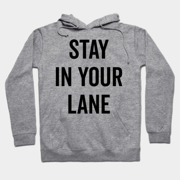Stay In Your Lane Hoodie by Frank Ring