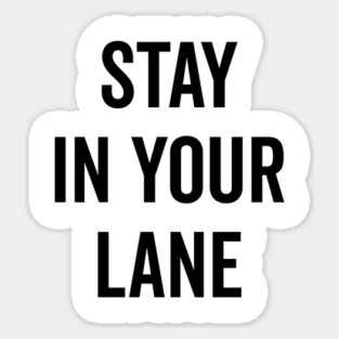 Stay In Your Lane Sticker