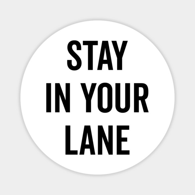 Stay In Your Lane Magnet by Frank Ring