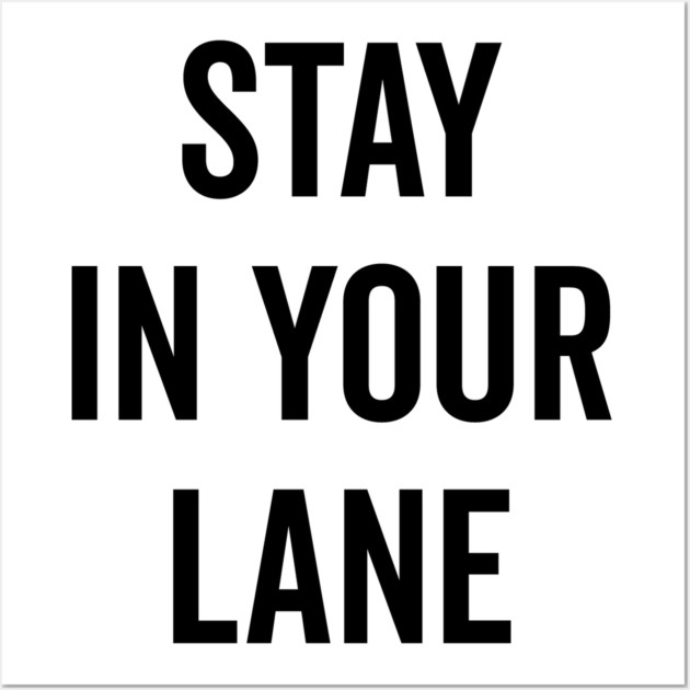 Stay In Your Lane Wall Art by Frank Ring