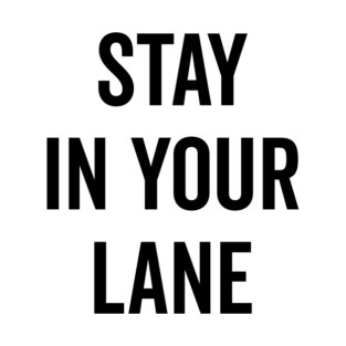 Stay In Your Lane T-Shirt