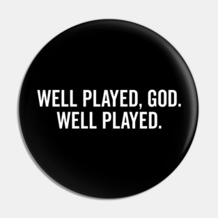 Well Played God Well Played Pin