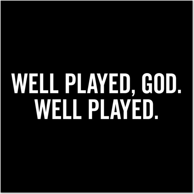 Well Played God Well Played Wall Art by Frank Ring