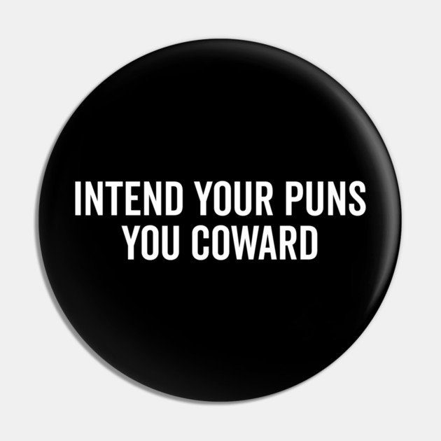 Intend Your Puns You Coward Pin by Frank Ring