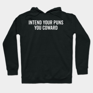 Intend Your Puns You Coward Hoodie