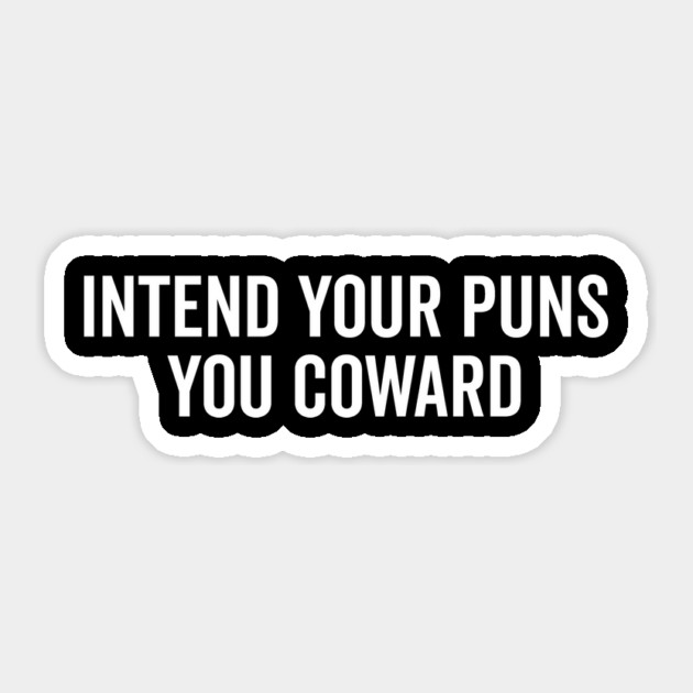 Intend Your Puns You Coward Sticker by Frank Ring
