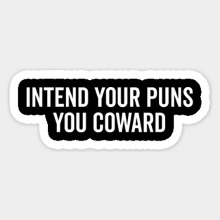 Intend Your Puns You Coward Magnet