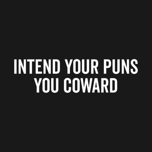 Intend Your Puns You Coward by Frank Ring