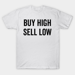 Buy High Sell Low T-Shirt