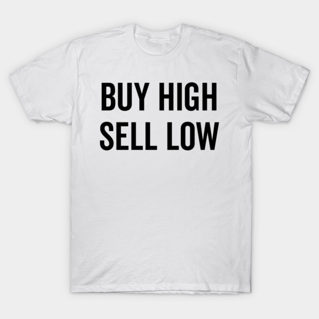 Buy High Sell Low T-Shirt by Frank Ring