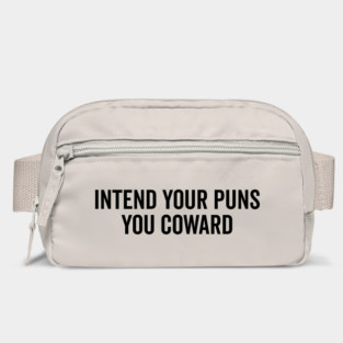 Intend Your Puns You Coward Bag