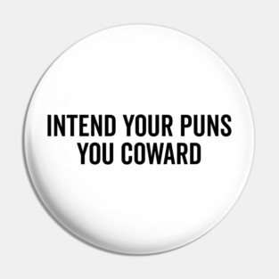 Intend Your Puns You Coward Pin