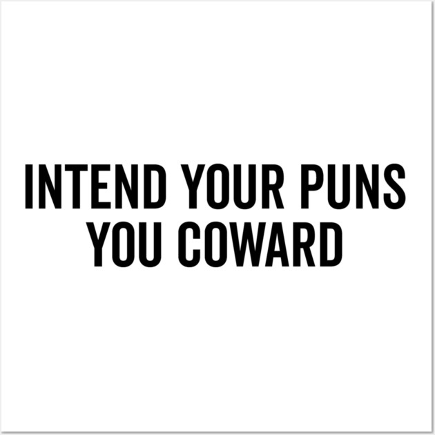 Intend Your Puns You Coward Wall Art by Frank Ring
