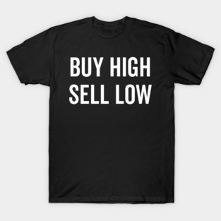 Buy High Sell Low T-Shirt