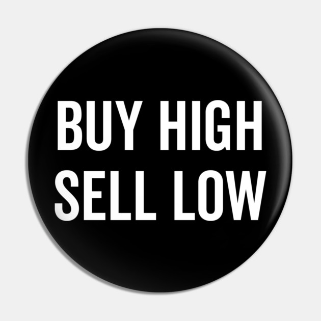 Buy High Sell Low Pin by Frank Ring