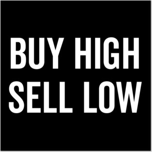 Buy High Sell Low Posters and Art