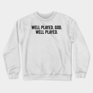 Well Played God Well Played Crewneck Sweatshirt