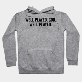 Well Played God Well Played Hoodie