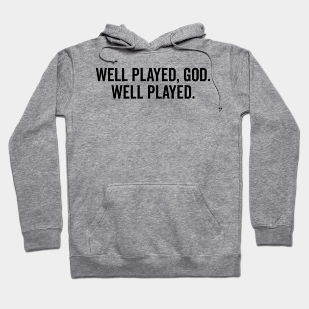 Well Played God Well Played Hoodie by Frank Ring