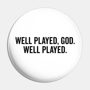 Well Played God Well Played Pin