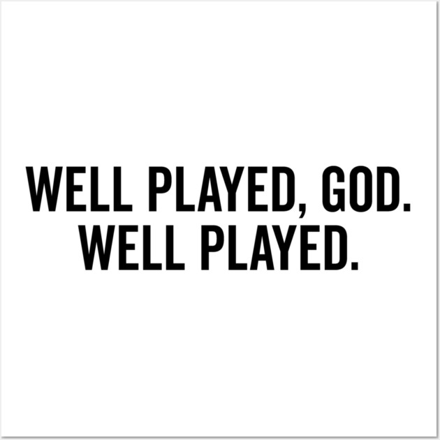 Well Played God Well Played Wall Art by Frank Ring