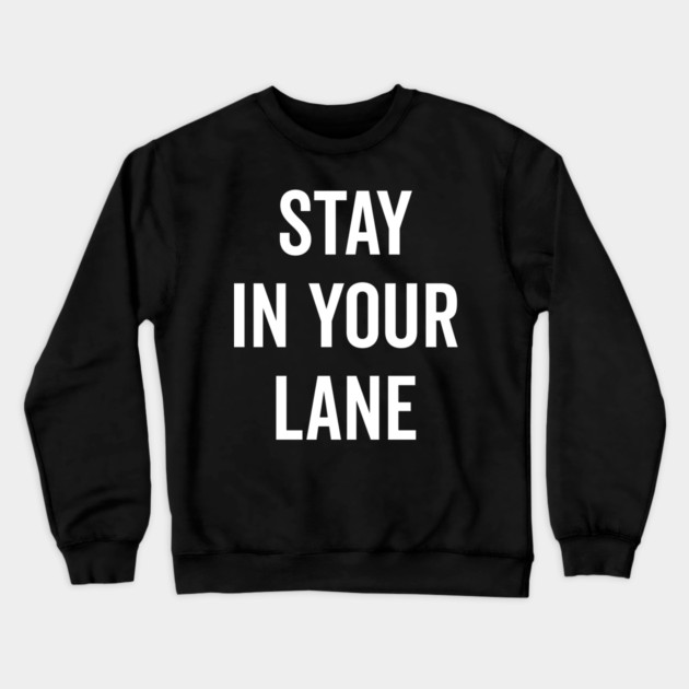Stay In Your Lane Crewneck Sweatshirt by Frank Ring