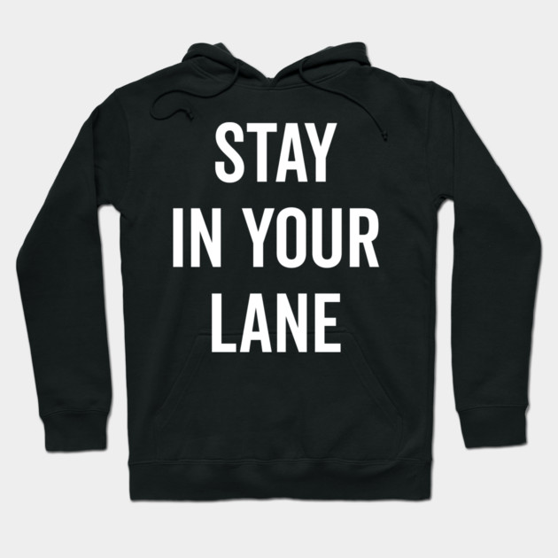Stay In Your Lane Hoodie by Frank Ring