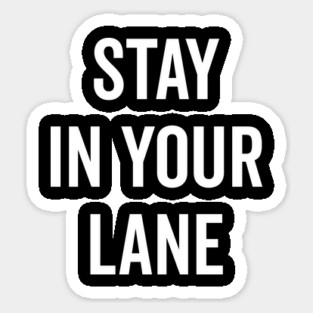 Stay In Your Lane Sticker
