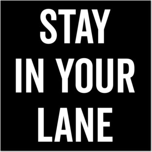 Stay In Your Lane Posters and Art