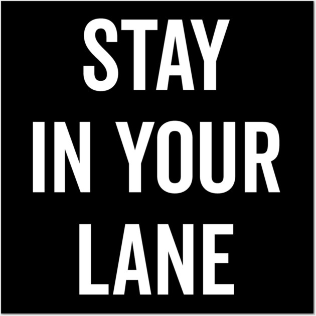 Stay In Your Lane Wall Art by Frank Ring