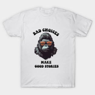 bad choices make good stories T-Shirt