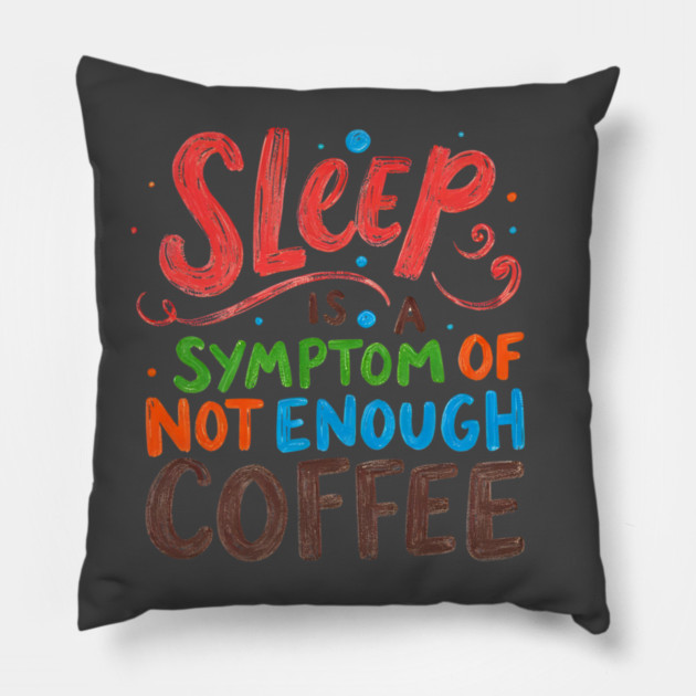Sleep Symptom Not Enough Coffee Pillow by SR8891