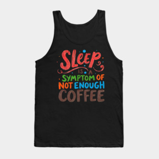 Sleep Symptom Not Enough Coffee Tank Top