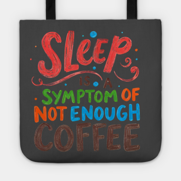 Sleep Symptom Not Enough Coffee Tote by SR8891