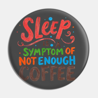 Sleep Symptom Not Enough Coffee Pin