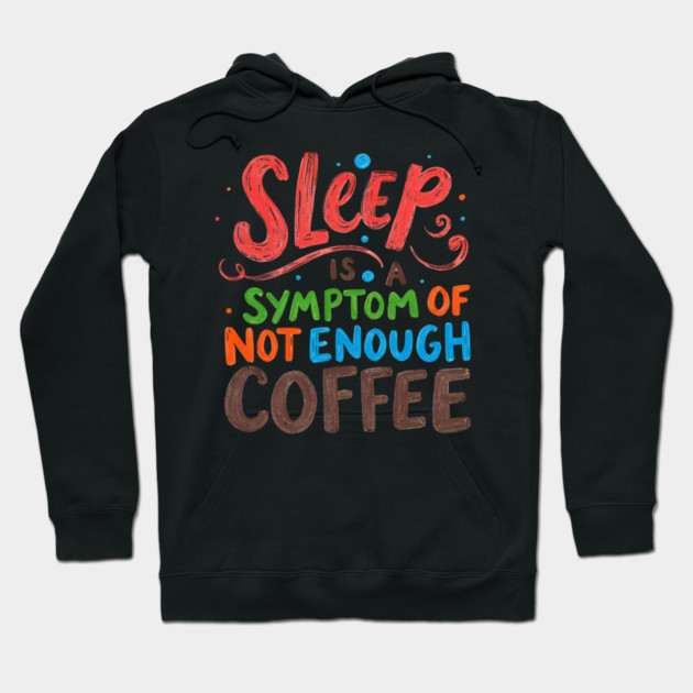 Sleep Symptom Not Enough Coffee Hoodie by SR8891