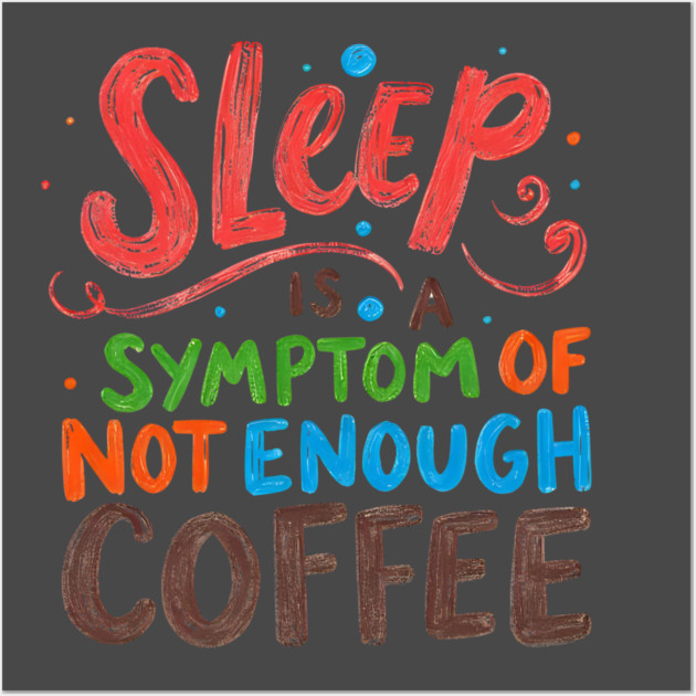 Sleep Symptom Not Enough Coffee Wall Art by SR8891