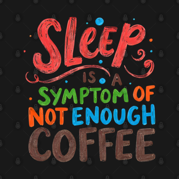 Sleep Symptom Not Enough Coffee by SR8891