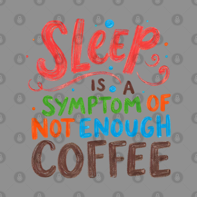 Sleep Symptom Not Enough Coffee by SR8891