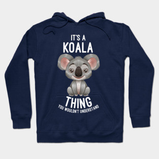 It's A Koala Thing You Wouldn't Understand - Koalas Lover Hoodie
