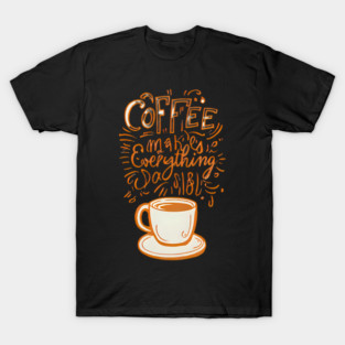 Vintage Coffee Makes Everything Possible T-Shirt