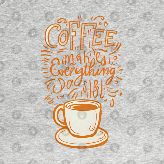 Vintage Coffee Makes Everything Possible by SR8891