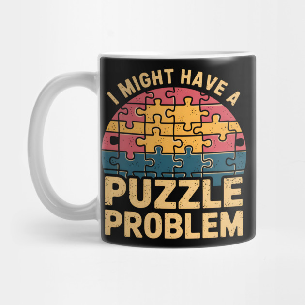I Might Have A Puzzle Problem Funny Retro by MakerMind8.2