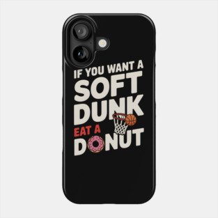 If You Want A Soft Dunk Eat A Donut Funny Basketball Phone Case