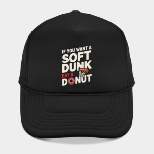 If You Want A Soft Dunk Eat A Donut Funny Basketball Hat