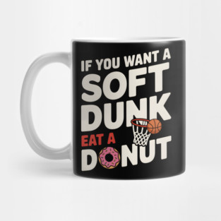 If You Want A Soft Dunk Eat A Donut Funny Basketball Mug