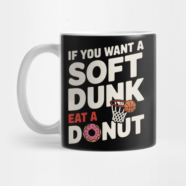 If You Want A Soft Dunk Eat A Donut Funny Basketball by MakerMind8.2